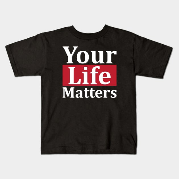 Your Life Matters Kids T-Shirt by FreedoomStudio